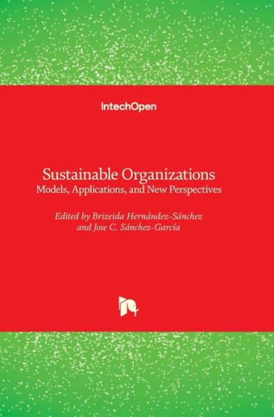 Sustainable Organizations: Models, Applications, and New Perspectives - Jose C. Sanchez-Garcia - Bøger - IntechOpen - 9781838809621 - 3. februar 2021