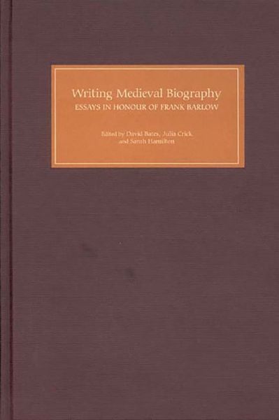 Cover for David Bates · Writing Medieval Biography, 750-1250: Essays in Honour of Frank Barlow (Hardcover Book) (2006)