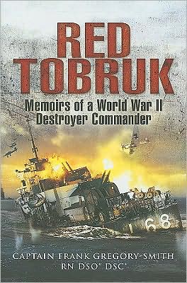 Red Tobruk: Memoirs of a World War Ii Destroyer Commander - Gregory Smith - Books - Pen & Sword Books Ltd - 9781844158621 - April 21, 2009