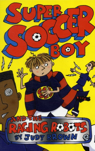 Cover for Judy Brown · Super Soccer Boy and the Raging Robots - Super Soccer Boy (Paperback Book) (2012)