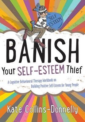 Cover for Kate Collins-Donnelly · Banish Your Self-Esteem Thief: A Cognitive Behavioural Therapy Workbook on Building Positive Self-Esteem for Young People - Gremlin and Thief CBT Workbooks (Taschenbuch) (2014)