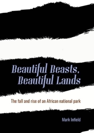 Cover for Mark Infield · Beautiful Beasts, Beautiful Lands: The fall and rise of an African national park (Paperback Book) (2024)