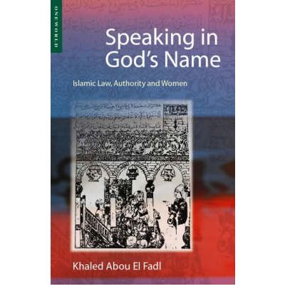 Cover for Khaled Abou El Fadl · Speaking in God's Name: Islamic Law, Authority and Women (Paperback Book) (2013)