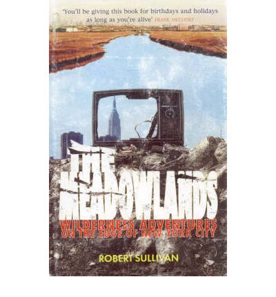 Cover for Robert Sullivan · The Meadowlands: Wilderness Adventures On The Edge Of New York City (Paperback Book) (2006)