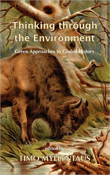 Cover for Timo Myllyntaus · Thinking Through the Environment: Green Approaches to Global History (Hardcover Book) (2011)