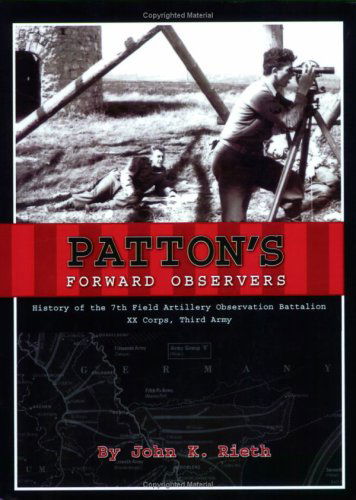 Patton's Forward Observers: History of the 7th Field Artillery Observation Battalion, Xx Corps, Third Army - John K. Rieth - Livres - Brandylane Publishers, Inc. - 9781883911621 - 13 juillet 2004