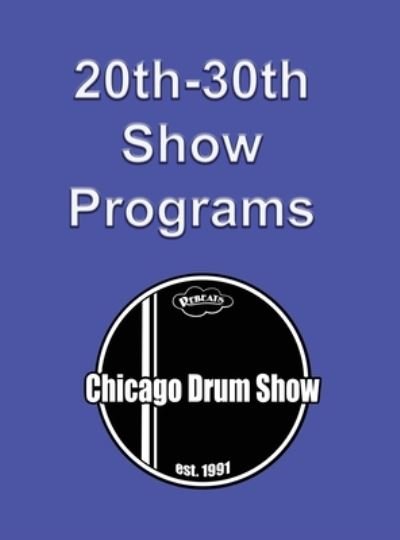Chicago Drum Show Programs 20-30 - Rob Cook - Books - Rebeats Publications - 9781888408621 - April 15, 2023