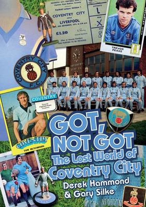 Cover for Derek Hammond · Got, Not Got: Coventry City: The Lost World of Coventry City (Hardcover Book) (2014)