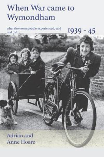 Cover for Adrian Hoare · When War came to Wymondham 1939-45 (Paperback Book) (2019)