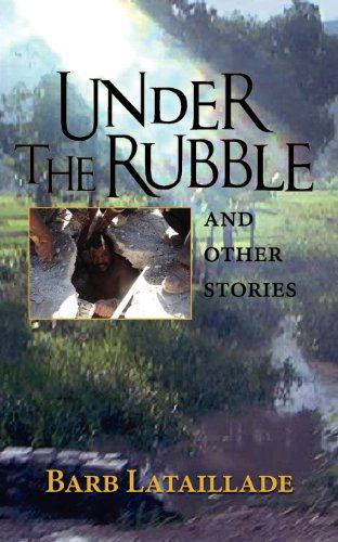 Under the Rubble - Barb Lataillade - Książki - The Peppertree Press - 9781936343621 - 7 grudnia 2010