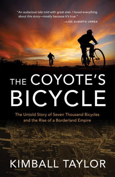 The Coyote's Bicycle The Untold Story of 7,000 Bicycles and the Rise of a Borderland Empire - Kimball Taylor - Livros - Tin House Books - 9781941040621 - 10 de janeiro de 2017