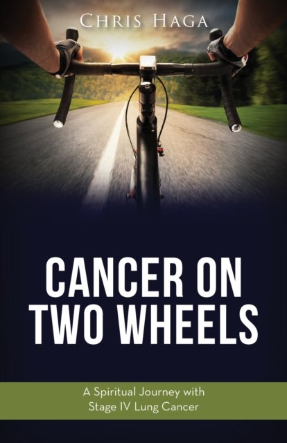 Cover for Chris Haga · Cancer on Two Wheels: A Spiritual Journey with Stage IV Lung Cancer (Taschenbuch) (2018)