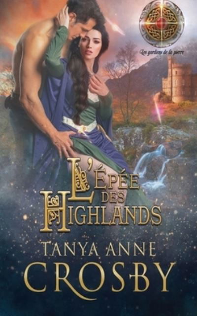 L'Epee des Highlands - Tanya Anne Crosby - Books - Oliver-Heber Books - 9781947204621 - March 5, 2019