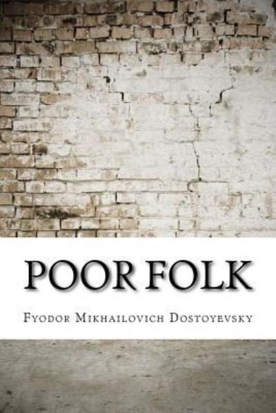 Poor Folk - Fyodor Dostoyevsky - Bøger - Createspace Independent Publishing Platf - 9781974596621 - 18. august 2017