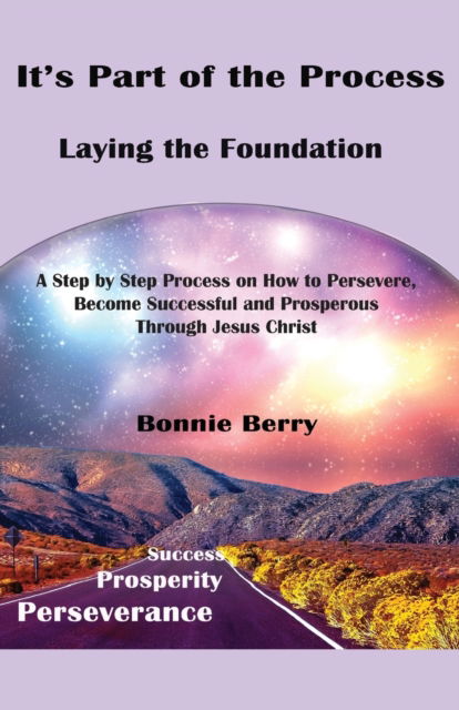 Cover for Bonnie Berry · It's Part of the Process - Laying the Foundation: A Step by Step Process on How to Persevere, Become Successful and Prosperous Through Jesus Christ (Pocketbok) (2021)