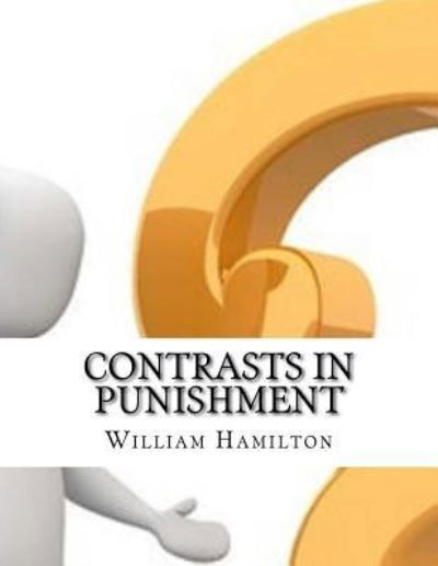 Contrasts in Punishment - William Hamilton - Books - Createspace Independent Publishing Platf - 9781977920621 - September 12, 2017