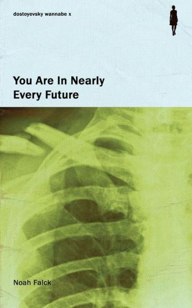 You Are In Nearly Every Future - Noah Falck - Books - Createspace Independent Publishing Platf - 9781979533621 - November 9, 2017