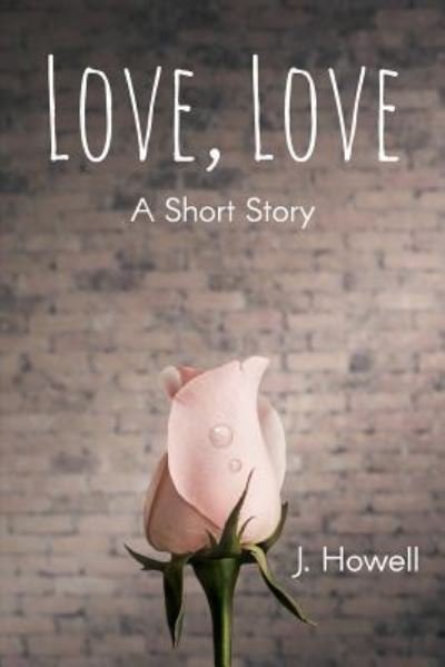 J Howell · Love, Love (Paperback Book) (2017)