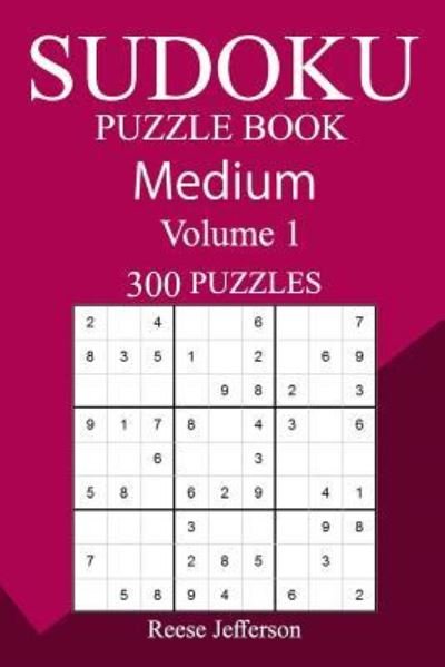 300 Medium Sudoku Puzzle Book - Reese Jefferson - Books - Createspace Independent Publishing Platf - 9781987718621 - April 11, 2018