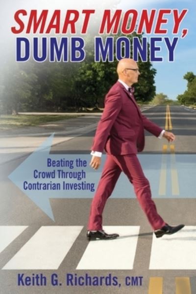 Cover for Keith G Richards · SMART MONEY, Dumb Money: Beating the Crowd Through Contrarian Investing (Paperback Book) (2021)