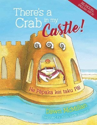 Cover for Dawn McMillan · There's a Crab in My Castle / He Papaka Kei Roto i Taku Pa Tuwatawata - Dawn McMillan's Nature Stories (Inbunden Bok) (2025)