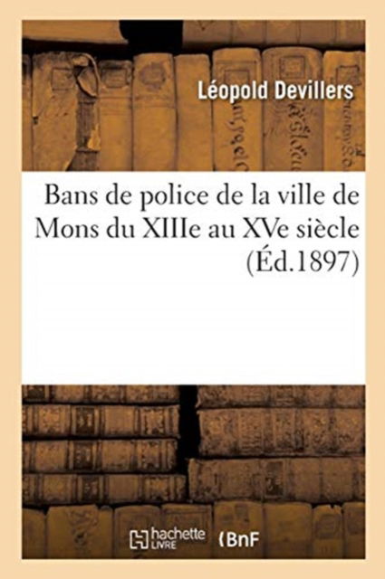 Cover for Léopold Devillers · Bans de Police de la Ville de Mons Du Xiiie Au Xve Siecle (Paperback Book) (2018)