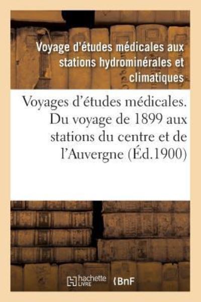 Cover for Voyage d'Études Médicales Aux Stations Hydrominérales Et Climatiques · Voyages d'Etudes Medicales. Du Voyage de 1899 Aux Stations Du Centre Et de l'Auvergne (Paperback Book) (2017)