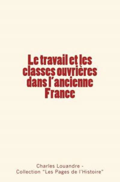 Le travail et les classes ouvrieres dans l'ancienne France - Les Pages de L'Histoire - Książki - Editions Le Mono - 9782366594621 - 23 czerwca 2017