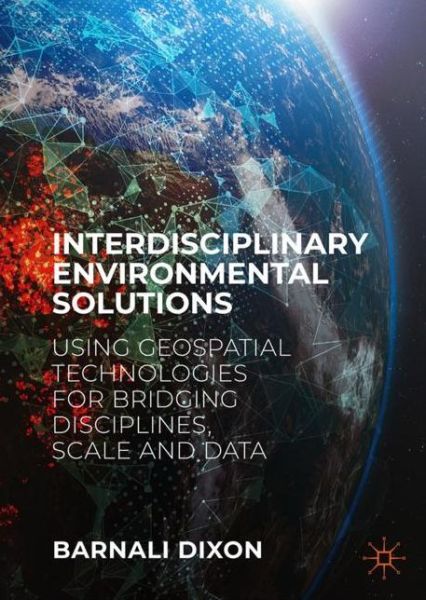 Cover for Barnali Dixon · Interdisciplinary Environmental Solutions: Using Geospatial Technologies for Bridging Disciplines, Scale and Data (Gebundenes Buch) [2024 edition] (2024)