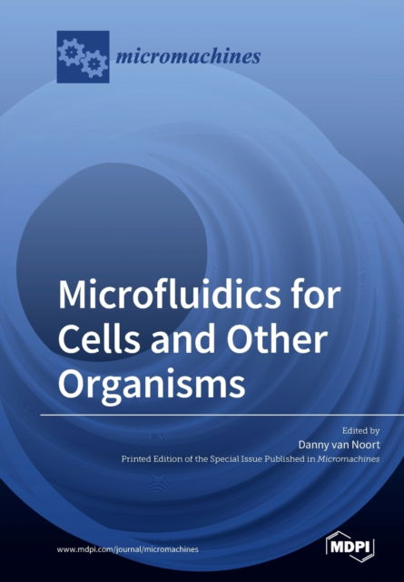 Microfluidics for Cells and Other Organisms - Danny Van Noort - Books - Mdpi AG - 9783039215621 - October 23, 2019