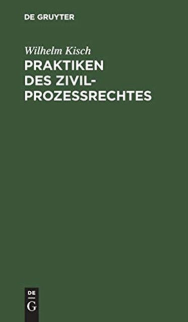 Cover for Wilhelm Kisch · Praktiken des Zivilprozessrechtes (Book) (1909)