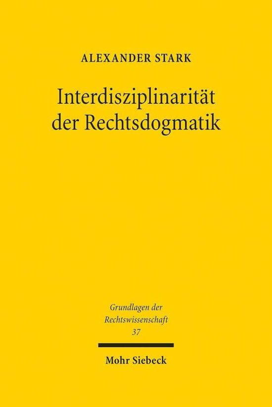 Cover for Alexander Stark · Interdisziplinaritat der Rechtsdogmatik - Grundlagen der Rechtswissenschaft (Hardcover Book) (2020)