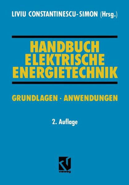 Handbuch Elektrische Energietechnik: Grundlagen - Anwendungen - Liviu Constantinescu-simon - Kirjat - Vieweg+teubner Verlag - 9783322850621 - lauantai 21. tammikuuta 2012