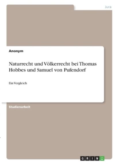 Cover for Anonym · Naturrecht und Voelkerrecht bei Thomas Hobbes und Samuel von Pufendorf (Paperback Book) (2021)