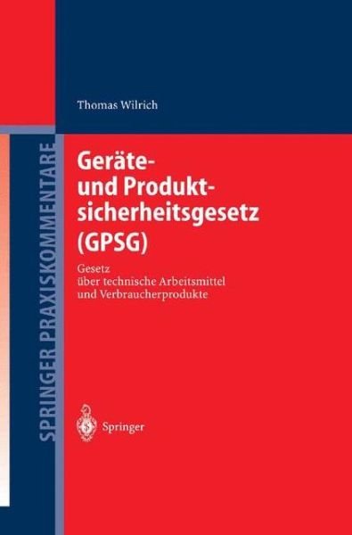 Cover for Thomas Wilrich · Gerate- Und Produktsicherheitsgesetz (Gpsg): Gesetz UEber Technische Arbeitsmittel Und Verbraucherprodukte - Springer Praxiskommentare (Hardcover Book) [2004 edition] (2004)