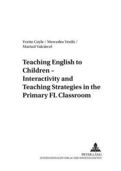 Cover for Yvette Coyle · Teaching English to Children - Interactivity and Teaching Strategies in the Primary FL Classroom - Foreign Language Teaching in Europe (Paperback Book) (2002)