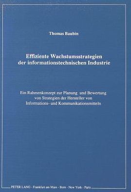 Cover for Baubin Thomas Baubin · Effiziente Wachstumsstrategien der informationstechnischen Industrie: Ein Rahmenkonzept zur Planung und Bewertung von Strategien der Hersteller von Informations- und Kommunikationsmitteln (Paperback Book) (1991)