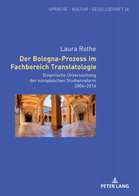 Cover for Laura Rothe · Der Bologna-Prozess im Fachbereich Translatologie : Empirische Untersuchung der europaeischen Studienreform 2006-2016 : 26 (Hardcover bog) [New ed edition] (2024)