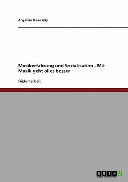 Cover for Angelika Kopetzky · Musikerfahrung und Sozialisation - Mit Musik geht alles besser (Paperback Book) [German edition] (2007)