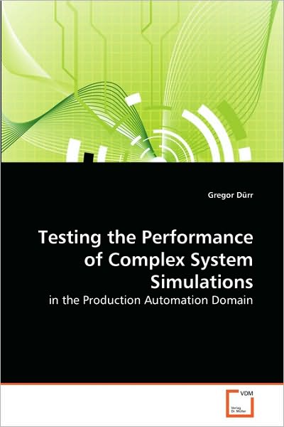Testing the Performance of Complex System Simulations: in the Production Automation Domain - Gregor Dürr - Bøger - VDM Verlag Dr. Müller - 9783639271621 - 13. juli 2010