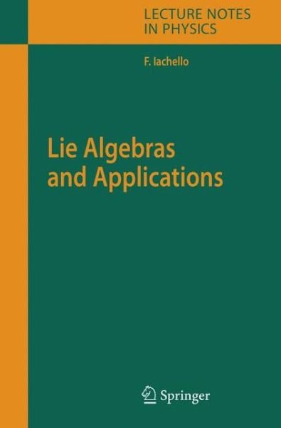 Cover for Francesco Iachello · Lie Algebras and Applications - Lecture Notes in Physics (Paperback Book) [Softcover reprint of hardcover 1st ed. 2006 edition] (2010)