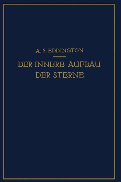 Cover for A S Eddington · Der Innere Aufbau Der Sterne (Pocketbok) [Softcover Reprint of the Original 1st 1928 edition] (1928)