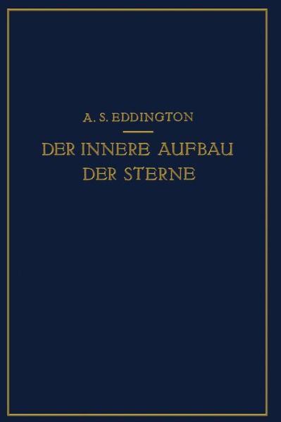 Cover for A S Eddington · Der Innere Aufbau Der Sterne (Paperback Book) [Softcover Reprint of the Original 1st 1928 edition] (1928)