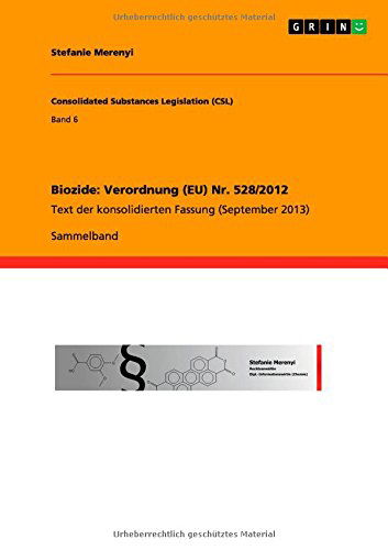 Cover for Stefanie Merenyi · Biozide: Verordnung (EU) Nr. 528/2012: Text der konsolidierten Fassung (September 2013) (Paperback Book) [German edition] (2014)