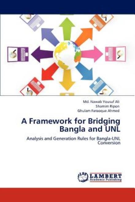 Cover for Ghulam Farooque Ahmed · A Framework for Bridging Bangla and Unl: Analysis and Generation Rules for Bangla-unl Conversion (Pocketbok) (2012)