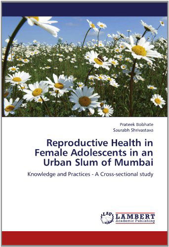 Cover for Saurabh Shrivastava · Reproductive Health in Female Adolescents in an Urban Slum of Mumbai: Knowledge and Practices - a Cross-sectional Study (Paperback Book) (2012)