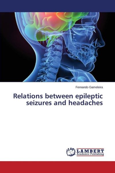 Cover for Gameleira Fernando · Relations Between Epileptic Seizures and Headaches (Paperback Book) (2015)