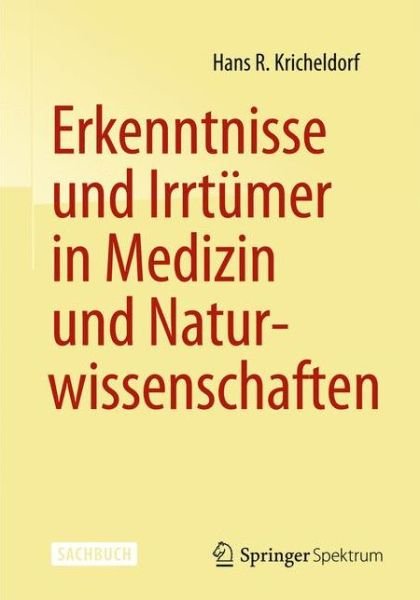 Cover for Kricheldorf, Hans R (Universit T Ha) · Erkenntnisse Und Irrtumer in Medizin Und Naturwissenschaften (Paperback Book) [2014 edition] (2014)