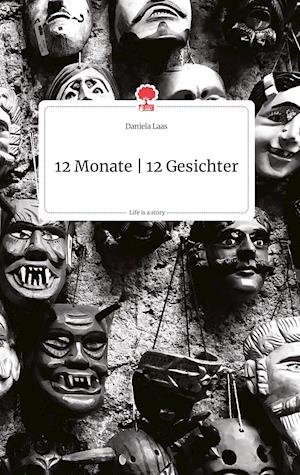 Cover for Daniela Laas · 12 Monate - 12 Gesichter. Life is a Story - story.one (Hardcover Book) (2021)