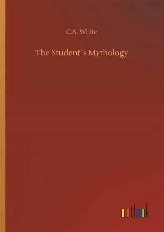 Cover for White · The Student s Mythology (Buch) (2018)